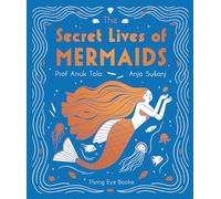 The Secret Lives of Mermaids (The Secret Lives of...) by Dr Anuk Tola