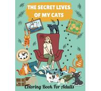 The Secret Lives of My Cats Coloring Book For Adults: Funny and Adorable Designs Easy to Color