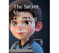The Secret Map: Unlocking Surah Al-Fatiha: For Kids