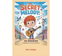 The Secret Melody: Ed Sheeran Biography for Young Dreamers