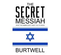 THE SECRET MESSIAH: What The Rabbis Don't Want You To Know