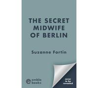 The Secret Midwife of Berlin: A heartbreaking, inspiring and completely gripping WW2 novel