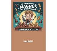 The Secret Moves of Magnus the Chess Wizard: Checkmate Mystery