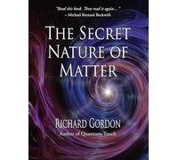 Richard Gordon The Secret Nature of Matter (Tascabile)