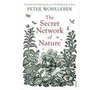 The Secret Network of Nature: The Delicate Balance of All Living Things - ...