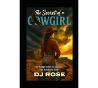 The Secret of a Cowgirl: Moonshine Secrets & The Reckoning of Raelyn Stillwater
