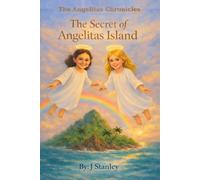 The Secret of Angelitas Island: Two Young Angels, One Hidden Paradise, and a Choice That Changes Everything