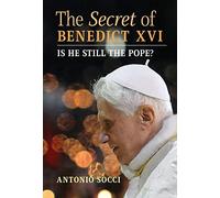 The Secret of Benedict XVI: Is He Still the Pope?