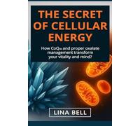 THE SECRET OF CELLULAR ENERGY: How CoQ₁₀ and proper oxalate management transform your vitality and mind?