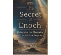 The Secret of Enoch: Unlocking the Mysteries of the Ancient Prophet
