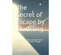The Secret of Escape by Modeling: A Real-World Guide to Building Passive Income and Mindset Shifts Through Mentorship