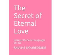 The Secret of Eternal Love: Discover the Secret Languages of Love