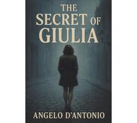 The secret of Giulia [Paperback] [Jan 08, 2026] D'Antonio, Angelo