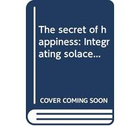 The secret of happiness: Integrating solace...