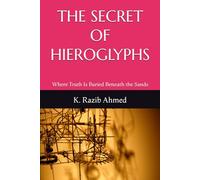 THE SECRET OF HIEROGLYPHS: Where Truth Is Buried Beneath the Sands