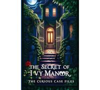 The Secret of Ivy Manor: Cosy Mystery Series (The Curious Case Files Book 2)
