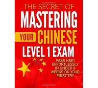 The secret of mastering your Chinese level 1 exam: Pass HSK1 effortlessly with this proven method in under eight weeks on your first try