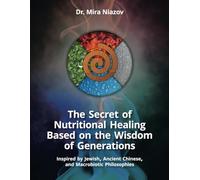 The Secret of Nutritional Healing Based on the Wisdom of Generations: Inspired by Jewish, Ancient Chinese, and Macrobiotic Philosophies