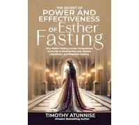 The Secret of Power & Effectiveness of Esther Fasting: Why Esther Fasting Carries Unparalleled Authority to Reverse Decrees, Shatter Opposition, and Establish Destiny