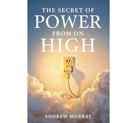 The Secret of Power from on High: Andrew Murray's Classic Devotional on the Holy Spirit's Empowerment
