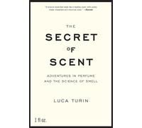 The secret of scent: adventures in perfume and the science of smell - Turin Luca