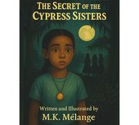 The Secret of the Cypress Sisters: A Magical Bayou Tale of Courage, Legacy, and Heart