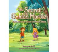 THE SECRET OF THE GOLDEN MARBLE: When Honesty Makes the Heart Shine - An Illustrated Book for Kids Ages 5 6 7 8 9 - An Emotional Intelligence Story ... to Tell the Truth and Understand Feelings