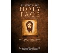The Secret of the Holy Face: The Devotion Destined to Save Society