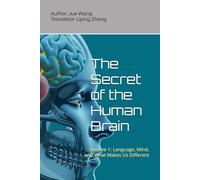 The Secret of the Human Brain: Volume 1: Language, Mind, and What Makes Us Different