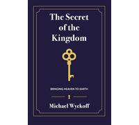 The Secret of the Kingdom: Bringing Heaven to Earth