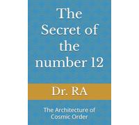 The Secret of the number 12: The Architecture of Cosmic Order