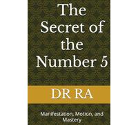 The Secret of the Number 5: Manifestation, Motion, and Mastery