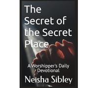 The Secret of the Secret Place: A Worshipper's Daily Devotional