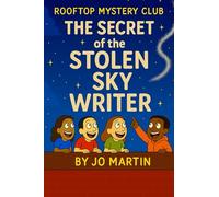 The Secret of the Stolen Skywriter: A Rooftop Mystery Club Adventure - An Action-Packed Chapter Book for Kids Ages 8+