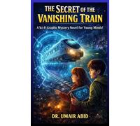 The Secret of the Vanishing Train: A Sci-Fi Graphic Mystery Novel for young minds!