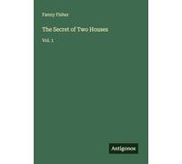 The Secret of Two Houses: Vol. 1