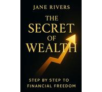 The Secret of Wealth: Step by Step to Financial Freedom