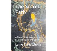 The Secret Path: A Novel of Mystery and the Esoteric Magic of Daoism