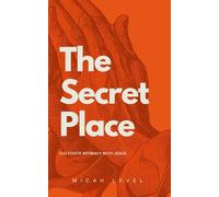 The Secret Place: Cultivate Intimacy With Jesus