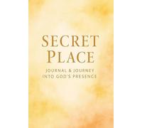 The Secret Place: Journal & Journey Into God’s Presence