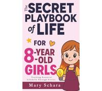 The Secret Playbook of Life for 8-Year-Old Girls: Over 15 Amazing Stories that teaches life skills emotional intelligence bravery friendship and resilience for 8 years old Girls