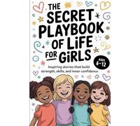 The Secret Playbook of Life for Girls: Inspiring Stories That Build Strength, Skills, and Inner Confidence