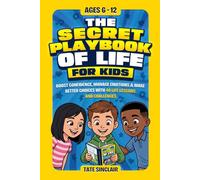 The Secret Playbook of Life for Kids: Boost Confidence, Manage Emotions & Make Better Choices with 40 Life Lessons and Challenges for Ages 6-12