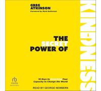 The Secret Power of Kindness: 10 Keys to Unlocking Your Capacity to Change the World
