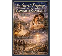The Secret Prophecy of the Camino de Santiago