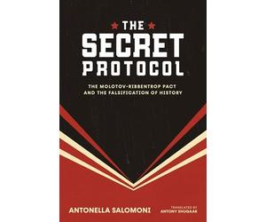 The Secret Protocol: The Molotov-Ribbentrop Pact and the Falsification of History