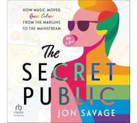 The Secret Public: How Music Moved Queer Culture from the Margins to the Mainstream