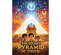 THE SECRET PYRAMID OF THOTH: A Middle Grade Mystery Adventure book for children that celebrates Ancient Egypt and shows the importance of Courage, ... Knowledge. Children's book for ages 8 to 12