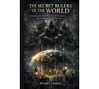 The Secret Rulers of the World: Unveiling the Hypostasis of the Archons and the Hidden War for Humanity