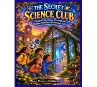 The Secret Science Club: n: A Hands-On Adventure in Science, Discovery, and Teamwork